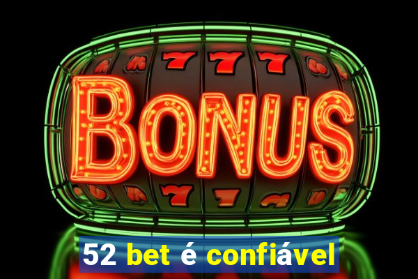 52 bet é confiável
